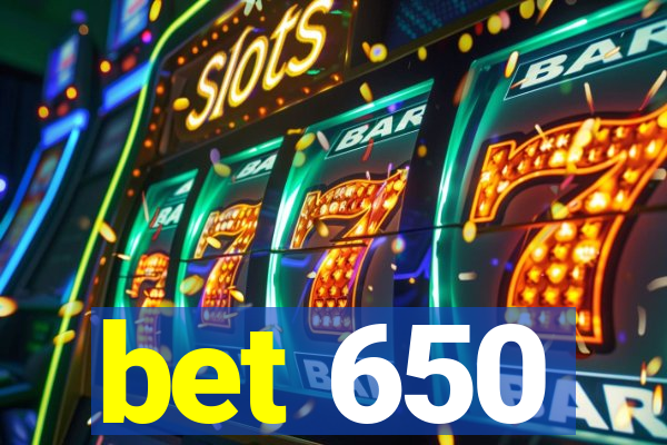 bet 650